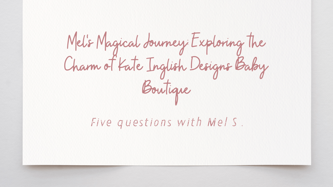 Mel's Magical Journey: Exploring the Charm of Kate Inglish Designs Baby Boutique - kateinglishdesigns
